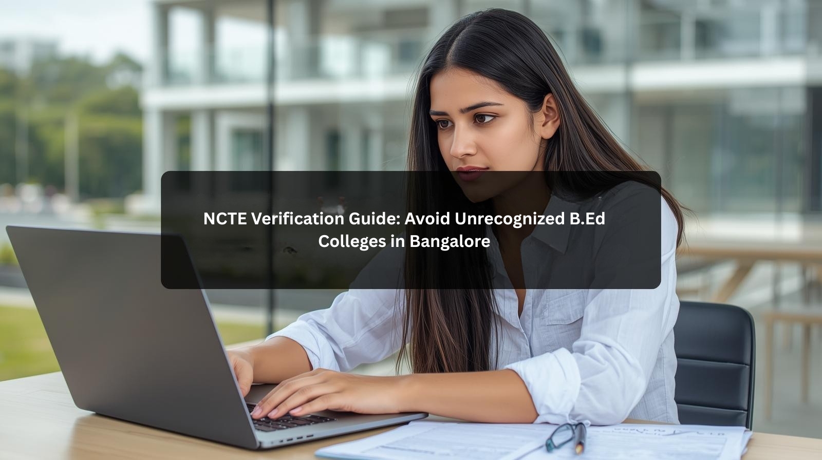 NCTE Verification Guide: Avoid Unrecognized B.Ed Colleges in Bangalore