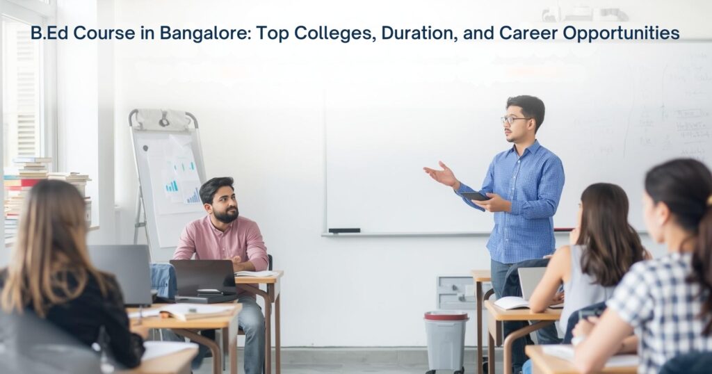 B.Ed Course in Bangalore: Duration, and Career Opportunities